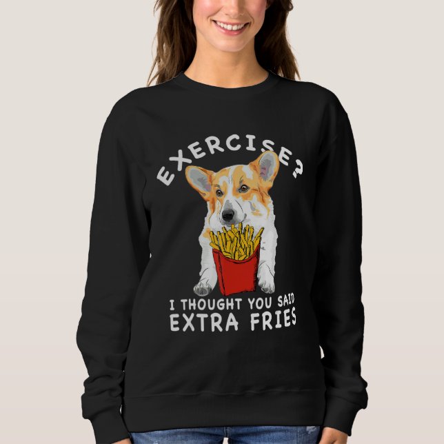 Übung Ich dachte, du hättest Pommes Frites Corgi F Sweatshirt (Vorderseite)