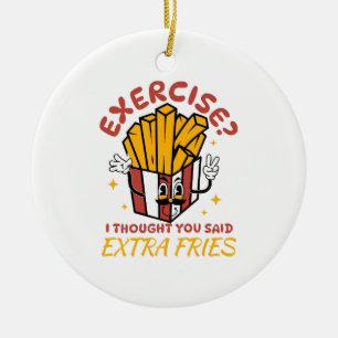 Übung Ich dachte, du hättest Pommes frites extra g Keramik Ornament