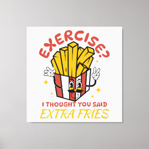 Übung Ich dachte, du hättest Pommes frites extra g Leinwanddruck