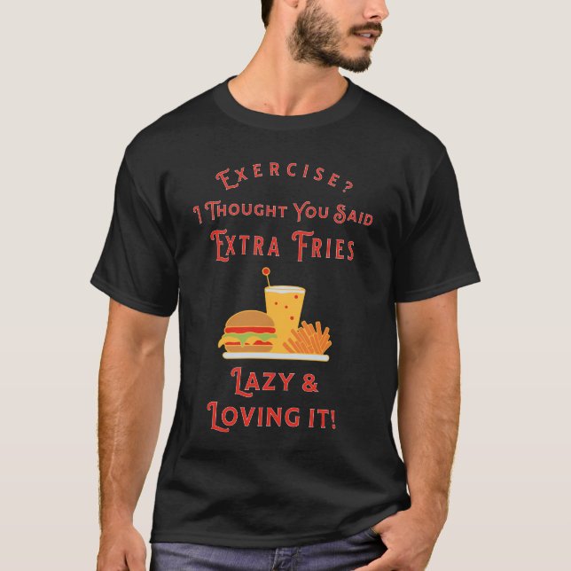 Übung? Ich dachte, du sagtest Extra Fries! Ernähru T-Shirt (Vorderseite)