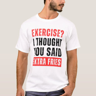 Übung? Ich dachte, du sagtest Extra Fries Funny T-Shirt