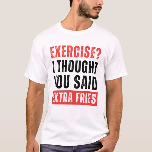 Übung? Ich dachte, du sagtest Extra Fries Funny T-Shirt (Vorderseite)