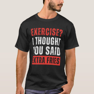 Übung? Ich dachte, du sagtest Extra Fries Funny T-Shirt