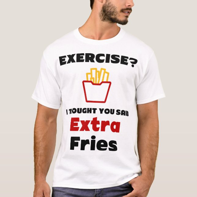 Übung? Ich dachte, du sagtest Extra Fries T - Shir T-Shirt (Vorderseite)