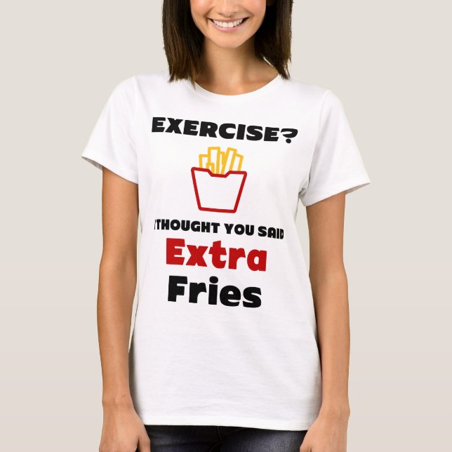 Übung? Ich dachte, du sagtest Extra Fries Tee Shir (Vorderseite)