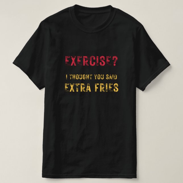 Übung ich dachte, Sie sagten Extra Pommes Frites l T-Shirt (Design vorne)