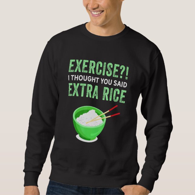 Übung Ich dachte, Sie sagten extra Reis Lazy Food  Sweatshirt (Vorderseite)