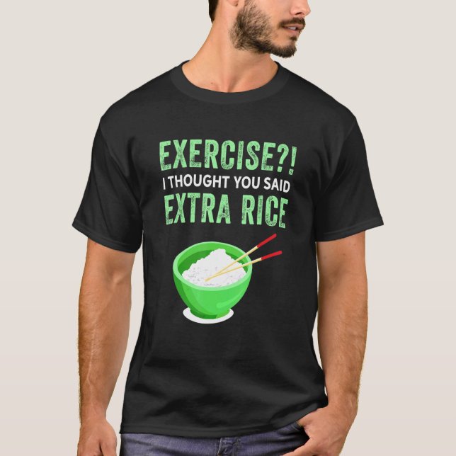 Übung Ich dachte, Sie sagten extra Reis Lazy Food  T-Shirt (Vorderseite)