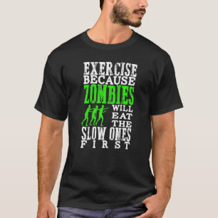 Übung, weil Zombies zuerst langsam essen wird T-Shirt