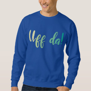 Uff Da! Norwegisch, Minnesota Sweatshirt