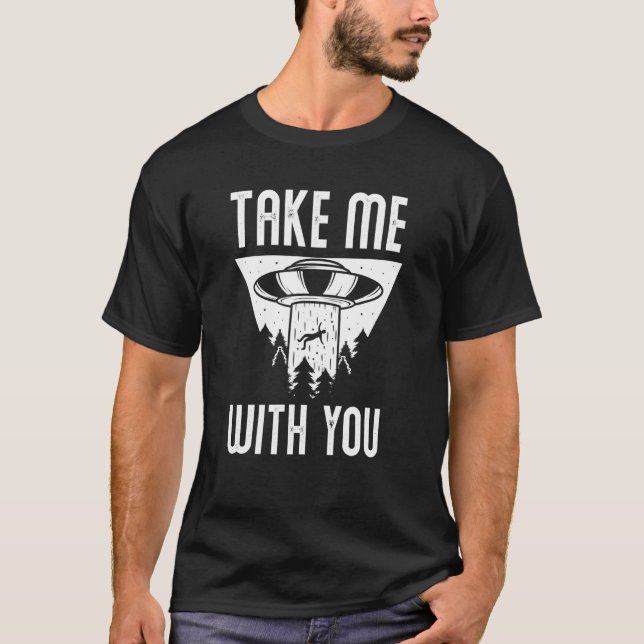 Ufo Außerirdischer Nimm Mich Mit Dir Alien T-Shirt (Vorderseite)
