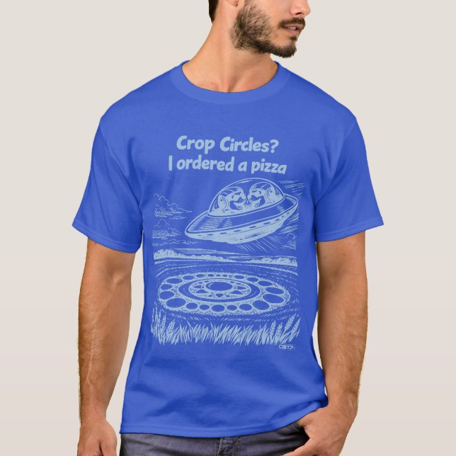 UFO CROP CIRCLES I ordered a pizza T-Shirt (Vorderseite)