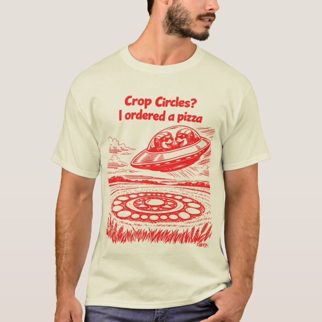 UFO CROP CIRCLES I ordered a pizza T-Shirt (Vorderseite)