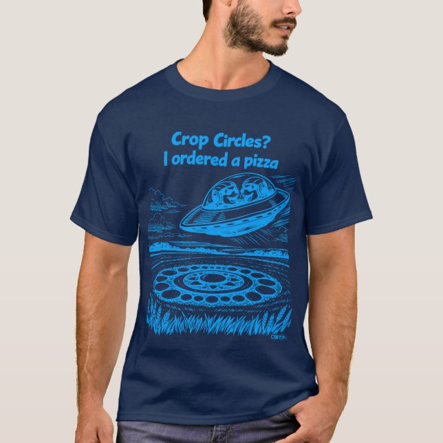 UFO CROP CIRCLES I ordered a pizza T-Shirt (Vorderseite)
