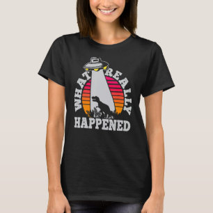UFO Dinosaurier Entführung, was wirklich passiert T-Shirt