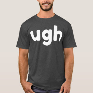 UGH Funny Sarcastic NSFW Rude Unangemessenes Spric T-Shirt