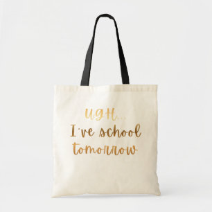 Ugh... Ich habe morgen Schule Lustiger Studenten-H Tragetasche