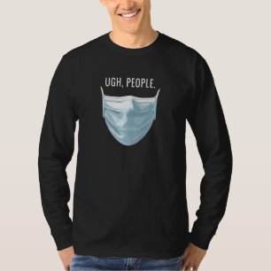 Ugh People Funny Face Mask Quote Redewendungen tra T-Shirt