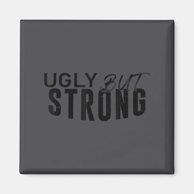 Ugly But Strong - Funny Gym Workout Motivation  Magnet (Vorne)