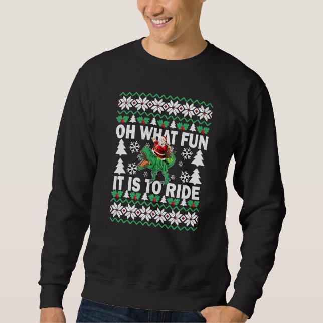 UGLY Christmas Oh What Fun It Is To Ride Dinosaur  Sweatshirt (Vorderseite)