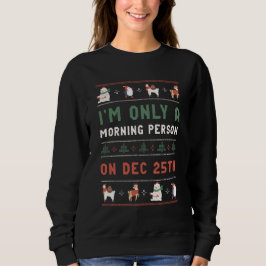 Ugly Christmas Sweater Morning Person am 25. Dezem Sweatshirt
