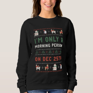 Ugly Christmas Sweater Morning Person am 25. Dezem Sweatshirt
