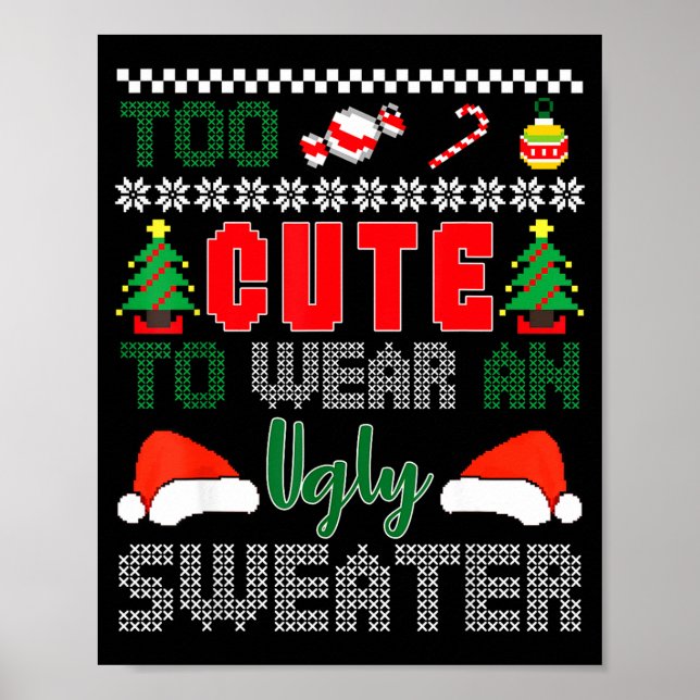 Ugly Christmas Sweater, Too Cute To Wear An Ugly S Poster (Vorne)