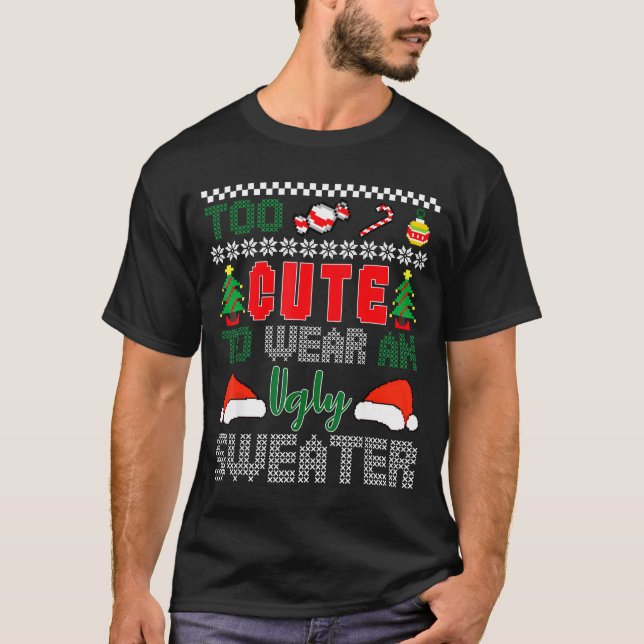 Ugly Christmas Sweater, Too Cute To Wear An Ugly S T-Shirt (Vorderseite)