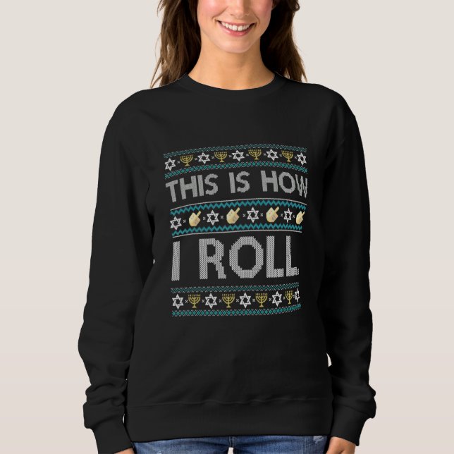 Ugly Hanukkah Sweater How I Roll Dreidel Sweatshirt (Vorderseite)