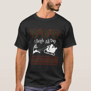 Ugly I Sleigh Den ganzen Tag T-Shirt