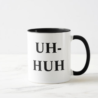 UH-HUH, UNH-UH TASSE