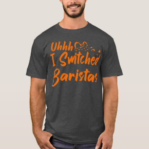 Uhhh I hat Baristas 21 T-Shirt