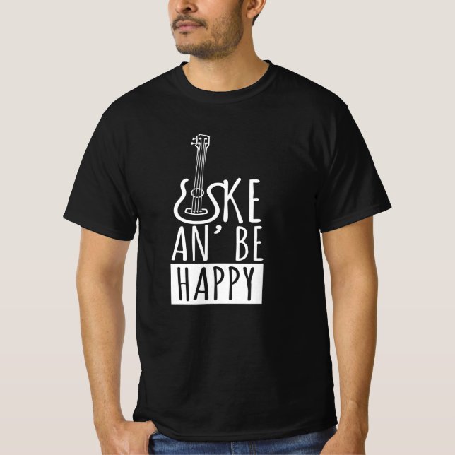 Uke An Be Happy Ukulele Gitarre T-Shirt (Vorderseite)