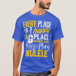 Ukulele Geschenke jeden Ort glücklich, wenn Sie sp T-Shirt