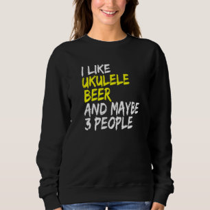 Ukulele sagt Gitarrenmusik ich mag Bier & Ukulele Sweatshirt