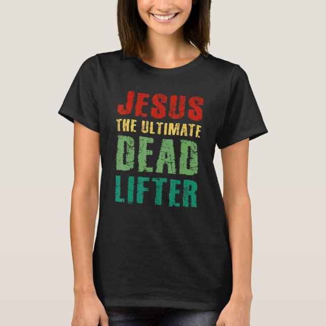Ultimate Deadlifter Funny Sarcastic Jesus Faith Ch T-Shirt (Vorderseite)