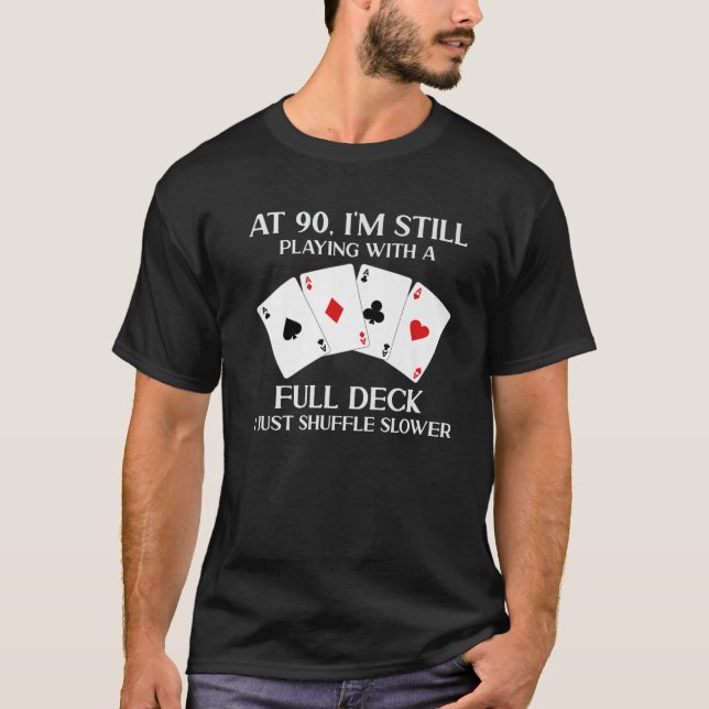 Um 90 spiele ich noch mit dem vollen Deck Card Pla T-Shirt (Vorderseite)