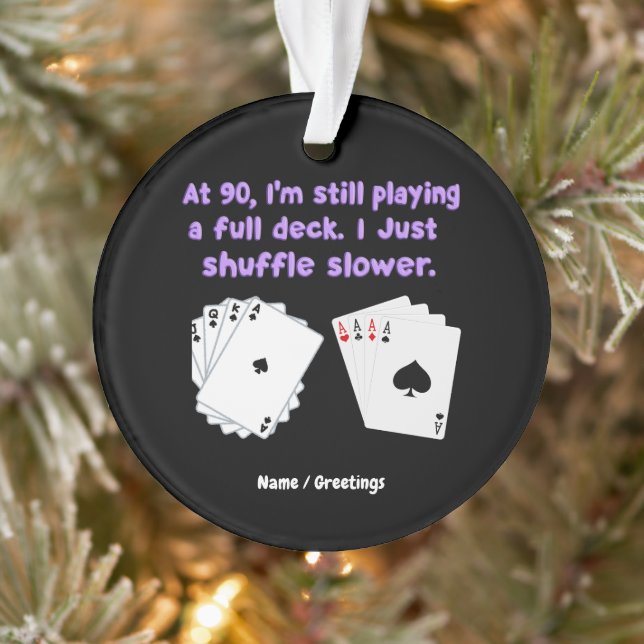 Um 90 spiele ich noch mit einem vollen Deck Ornament (Baum)