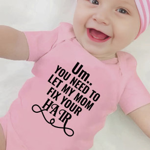 Um... Du musst meine Mama Gelassen haben, um dein  Baby Strampler