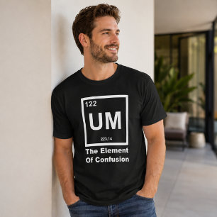 UM Element der Verwirrung Lustiges Wissenschaftszi T-Shirt