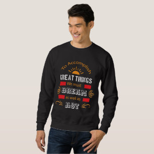 Um Großes zu erreichen Sweatshirt