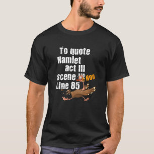 um Hamlet  literarisch zu zitieren T-Shirt