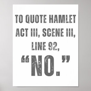 Um Hamlet zu zitieren Nein - Lustige sarkastische Poster