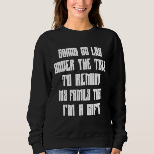 Um meine Familie daran zu erinnern, dass ich eine Sweatshirt