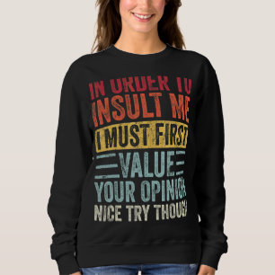 Um mich zu belästigen, muss ich zuerst Ihre Entsch Sweatshirt