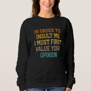 Um mich zu belästigen, muss ich zuerst Ihre Entsch Sweatshirt