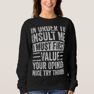 Um mich zu belästigen, muss ich zuerst Ihre Entsch Sweatshirt