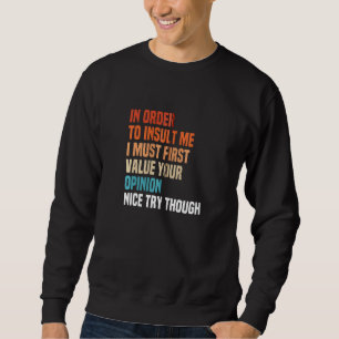 Um mich zu belästigen, muss ich zuerst Ihre Entsch Sweatshirt