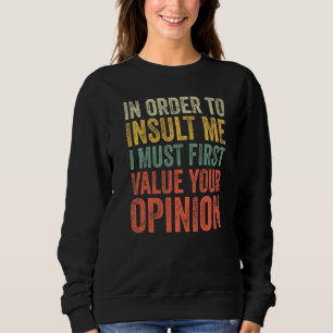 Um mich zu belästigen, muss ich zuerst Ihre Entsch Sweatshirt