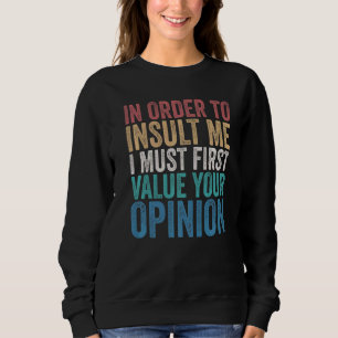 Um mich zu belästigen, muss ich zuerst Ihre Entsch Sweatshirt